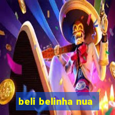 beli belinha nua